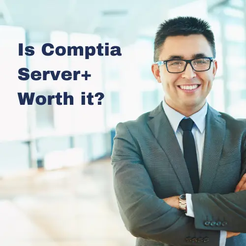 Is Comptia Server+ Worth it?