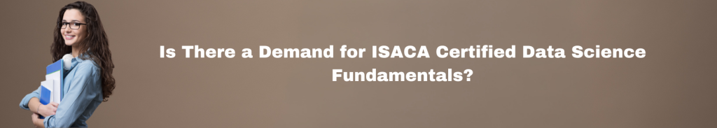 Is There a Demand for ISACA Certified Data Science Fundamentals?