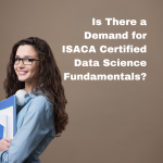 Is There a Demand for ISACA Certified Data Science Fundamentals?