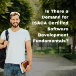 Is There a Demand for ISACA Certified Software Development Fundamentals