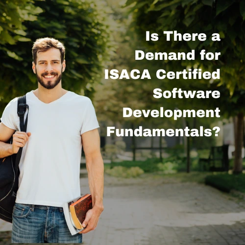 Is There a Demand for ISACA Certified Software Development Fundamentals