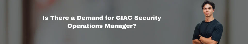 Is There a Demand for GIAC Security Operations Manager?