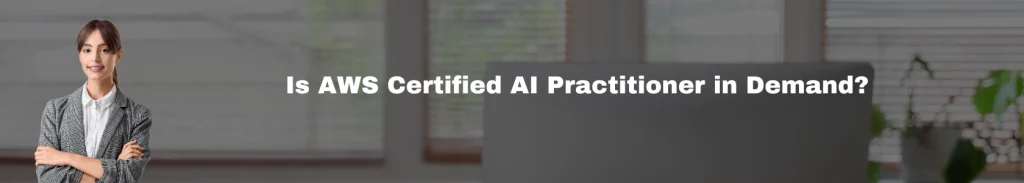 Is AWS Certified AI Practitioner in Demand?