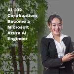 AI-102 Certification Become a Microsoft Azure AI Engineer