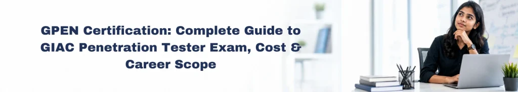 GPEN Certification Complete Guide to GIAC Penetration Tester Exam, Cost &Career Scope_feature img