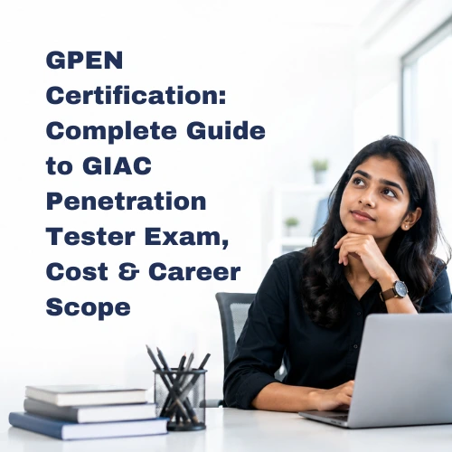 GPEN Certification Complete Guide to GIAC Penetration Tester Exam, Cost & Career Scope