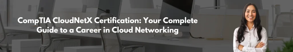 CompTIA CloudNetX Certification Your Complete Guide to a Career in Cloud Networking