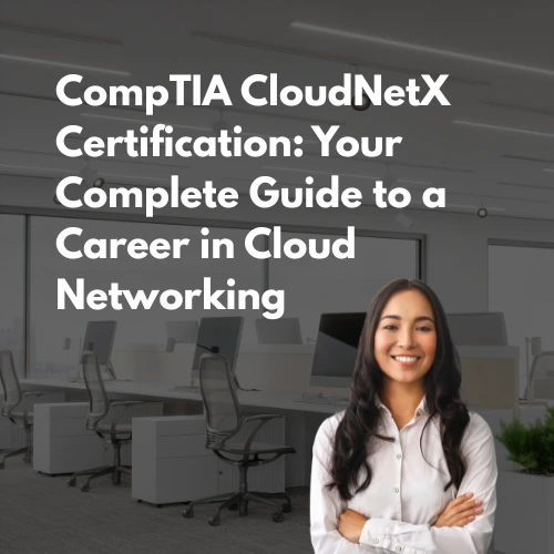 CompTIA CloudNetX Certification Your Complete Guide to a Career in Cloud Networking