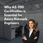 Why AZ-700 Certification Is Essential for Azure Network Engineers