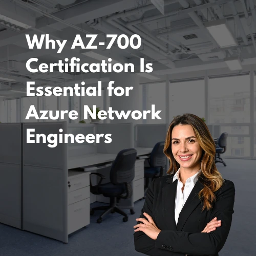 Why AZ-700 Certification Is Essential for Azure Network Engineers