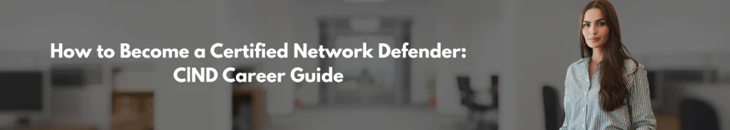 How to Become a Certified Network Defender: C|ND Career Guide