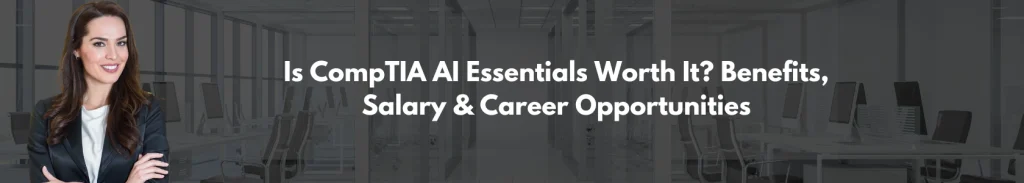 Is CompTIA AI Essentials Worth It Benefits, Salary & Career Opportunities