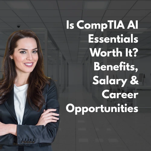 Is CompTIA AI Essentials Worth It? Benefits, Salary & Career Opportunities