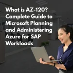 What Is AZ-120 Complete Guide to Microsoft Planning and Administering Azure for SAP Workloads